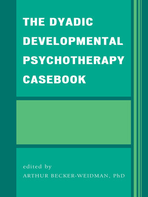 cover image of The Dyadic Developmental Psychotherapy Casebook